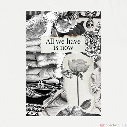 All we have is now: Collage 1 Unisex T-shirt